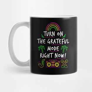 Turn On the Grateful Mode Mug